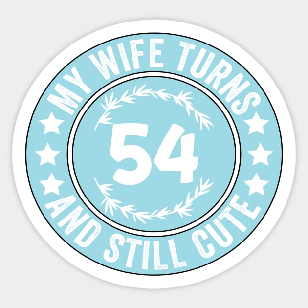 My Wife Turns 54 And Still Cute Funny birthday quote Sticker by shopcherroukia